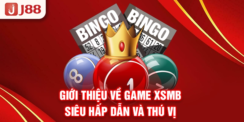 Giới thiệu về game XSMB siêu hấp dẫn và thú vị
