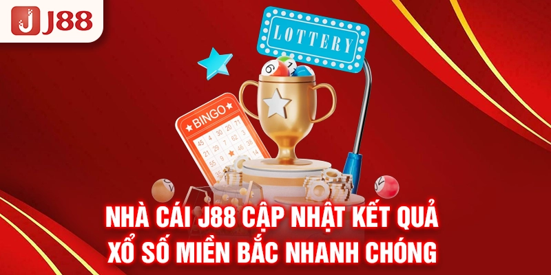 Nhà cái J88 cập nhật kết quả xổ số miền Bắc nhanh chóng 