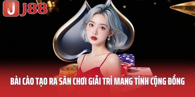 Bài cào tạo ra sân chơi giải trí mang tính cộng đồng