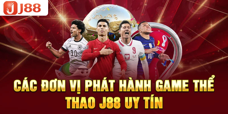 Các đơn vị phát hành game thể thao J88 uy tín 