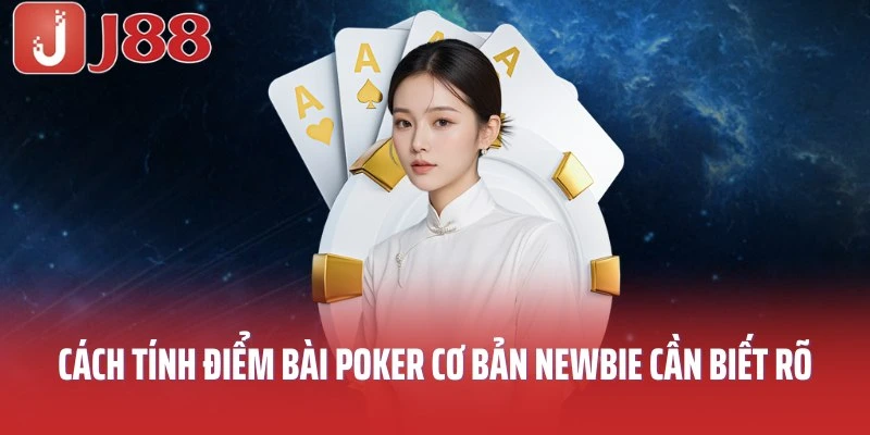 Cách tính điểm bài Poker cơ bản newbie cần biết rõ