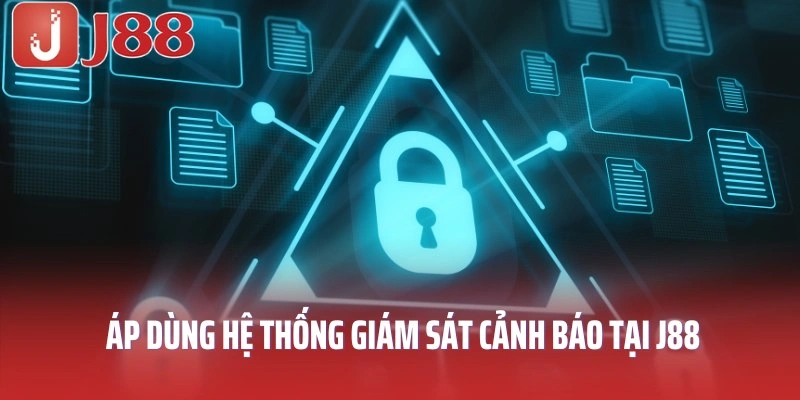 Chính sách bảo mật J88 áp dụng hệ thống giám sát cảnh báo
