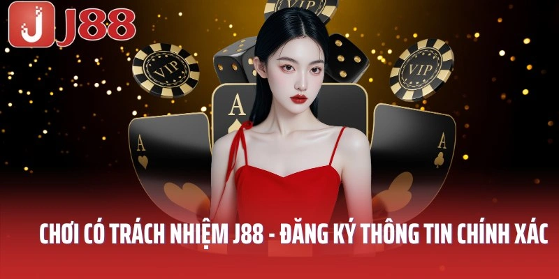 Chơi có trách nhiệm J88 về việc đăng ký thông tin chính xác