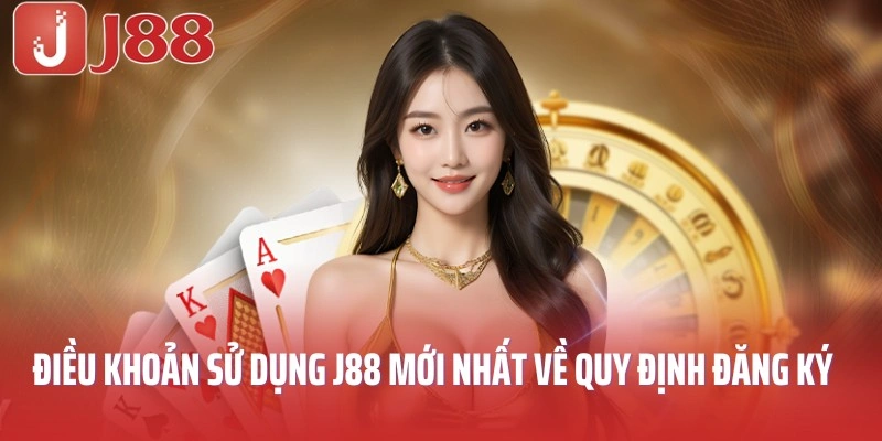 Điều khoản sử dụng J88 mới nhất về quy định đăng ký