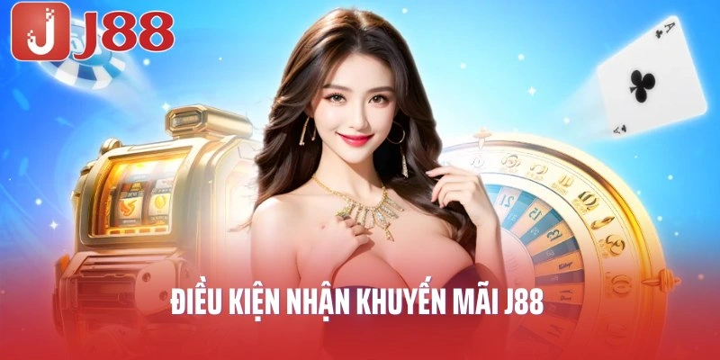 Điều kiện nhận khuyến mãi J88 theo quy định nhà cái