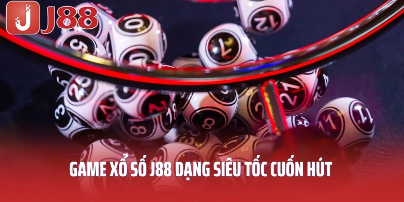 Game xổ số J88 dạng siêu tốc cuốn hút và thú vị