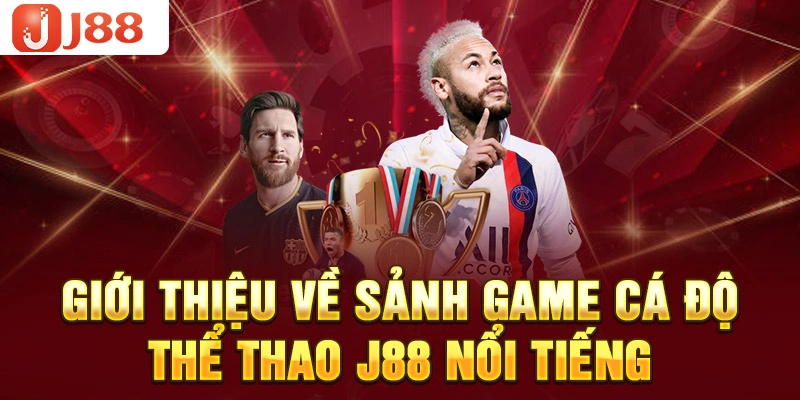 Giới thiệu về sảnh game cá độ thể thao J88 nổi tiếng