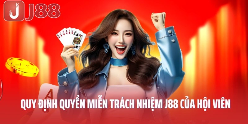 Miễn trừ trách nhiệm J88 quy định quyền của hội viên
