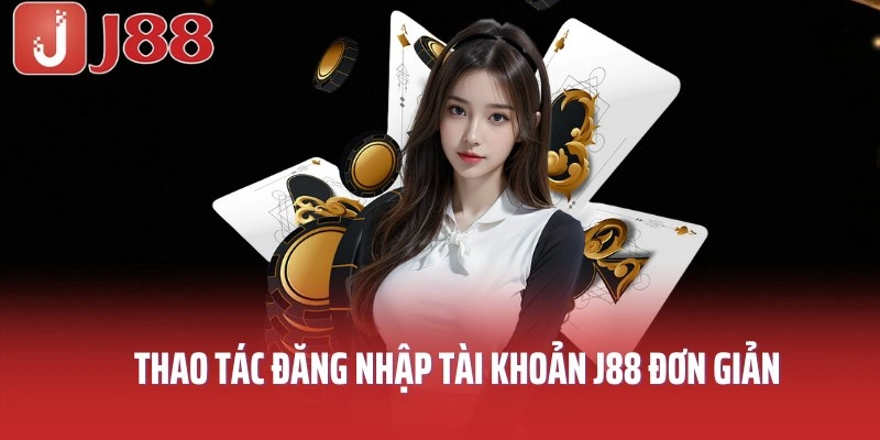 Thao tác đăng nhập tài khoản J88 cực kỳ đơn giản