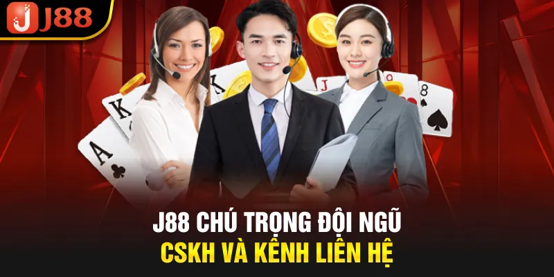 J88 chú trọng đội ngũ CSKH và kênh liên hệ