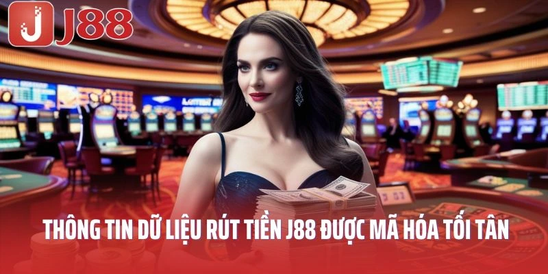 Toàn bộ thông tin dữ liệu rút tiền J88 được mã hóa tối tân